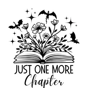 May include: Black and white illustration of an open book with flowers and dragons emerging from it. The text "Just One More Chapter" is below the book.