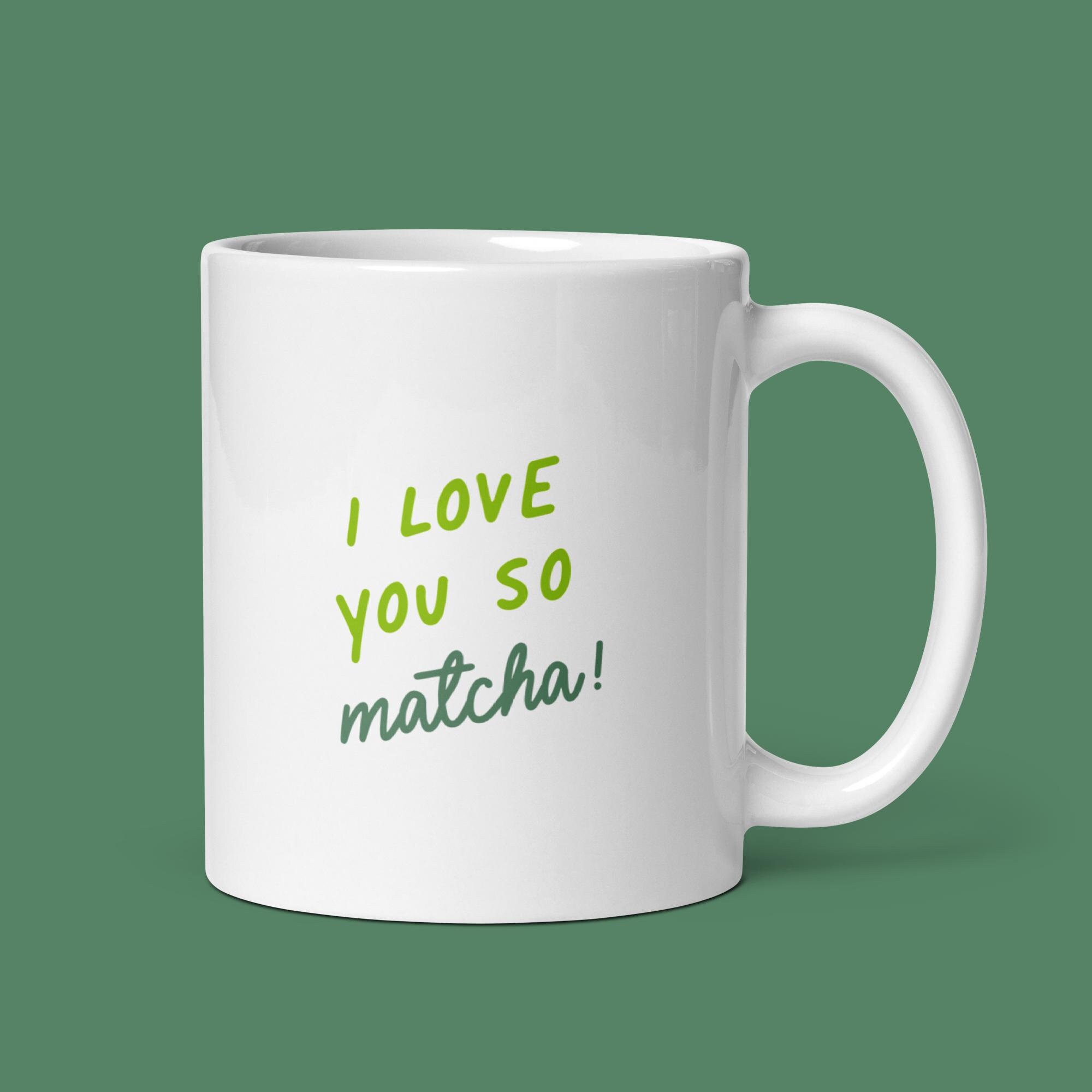 I Love You So Matcha Mug