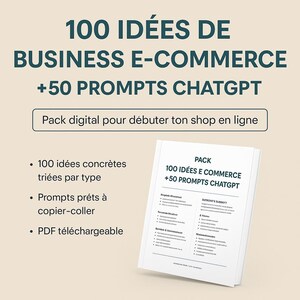 Peut inclure: Un pack numérique intitulé "100 IDÉES DE BUSINESS E-COMMERCE +50 PROMPTS CHATGPT" avec une couverture blanche. Le pack comprend 100 idées concrètes triées par type, des prompts prêts à copier-coller et un PDF téléchargeable.