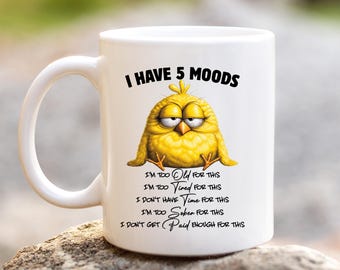 Sarcastic Mug: I Have Five Moods, I'm Too Old For This, Tired, Time, Sober, Paid