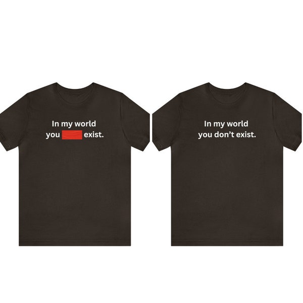 in my world you don't exist shirt, dominc t-shirt, fike red tape