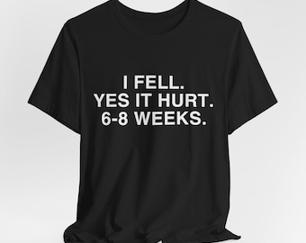 Engraçado, eu caí, sim, doeu. 6 a 8 semanas. Camiseta engraçada com ideia de presente para recuperação de braço quebrado