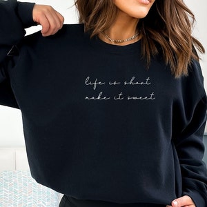 Cute Sweatshirt, Life is short make it sweet, inspirational quote, motivational, country concert