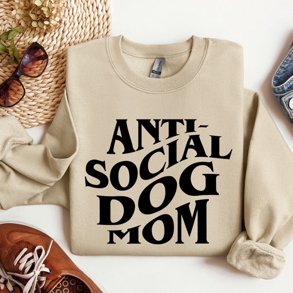 Anti Social Dog Mom Sweatshirt, Funny Dog Mom Shirt, Dog Lover Shirt, Dog Mom Gift, Mother’s Day Gift, Gift For Mom, Anti Social Dog Mom