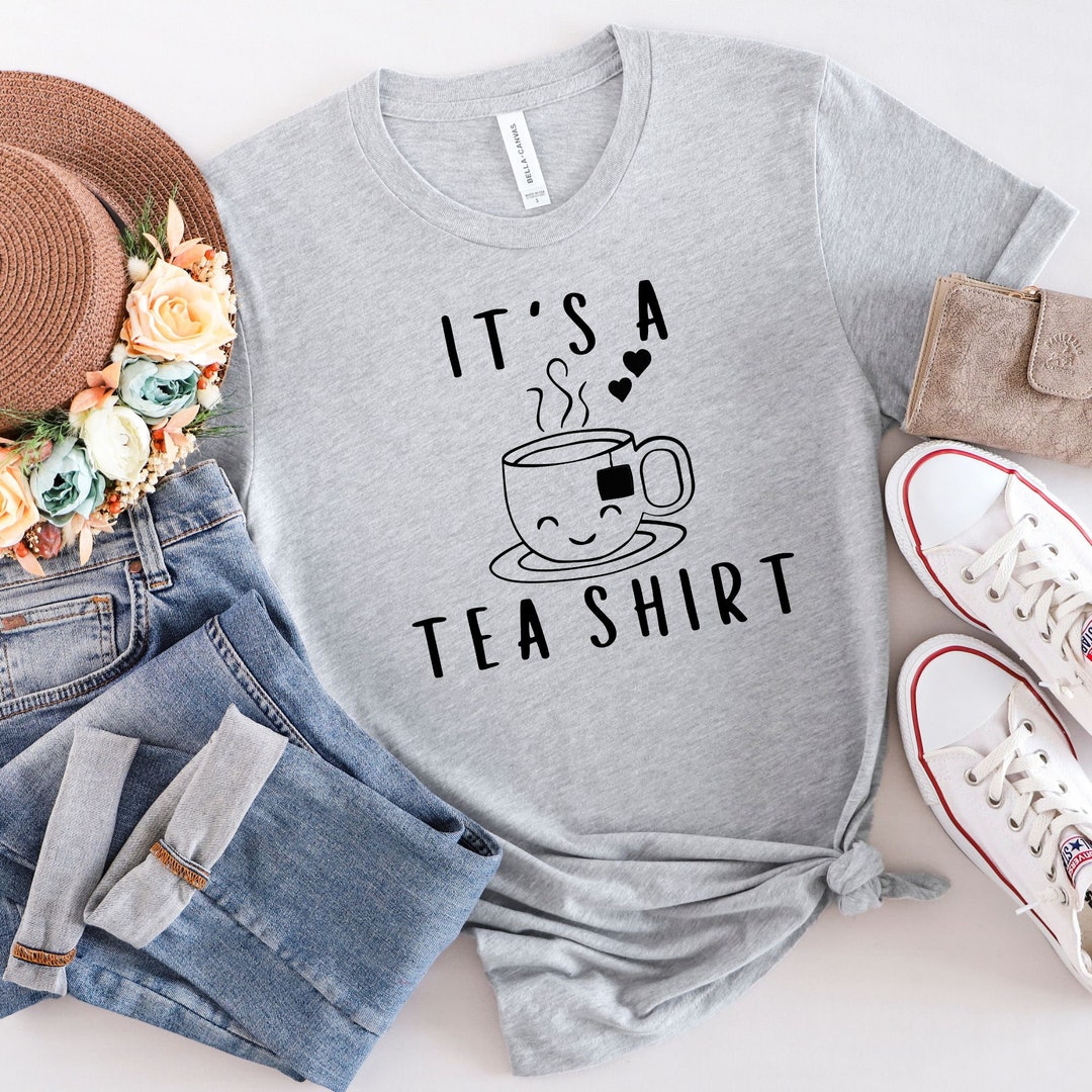 Its A Tea Shirt, Tea Lover Shirt, Tea Lover Gift, Tea Addict Shirt, Tea