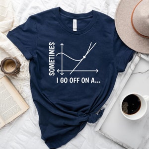 Sometimes I Go Off On A Tangent Shirt, Math Shirt, Math Teacher Shirt, Math Lover Shirt, Pun Shirt,Funny Shirt,Gift for Him,Funny Math Shirt