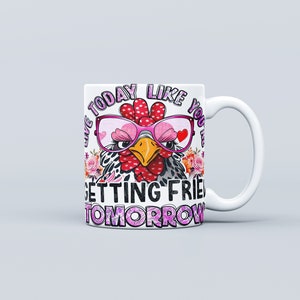 Funny Chicken Mug Wrap Sublimation, Chicken Quotes Mug Design Png, Live Today Like You&#39;re Getting Fried Tomorrow Mug Wrap, Digital Download