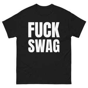 F*ck Swag T-Shirt – Bold Statement Tee, Streetwear Graphic Shirt, Anti-Trend Fashion, Unisex Cotton Tee, Edgy Statement Apparel