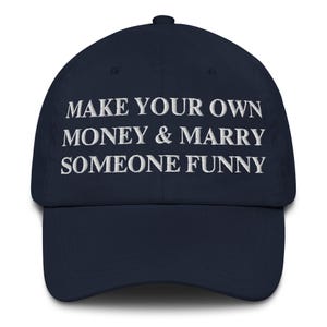 Make Your Own Money & Marry Someone Funny Dad Hat – Funny Embroidered Cap – Hustle Humor Gift – Adjustable Strapback