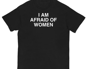 Jag är rädd för kvinnor-tröja – rolig Sadboy-t-shirt, internetmeme-tröja, ironisk unisex-tröja, weirdcore-estetik, krypande humor-present