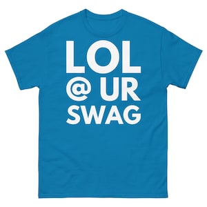LOL @ UR SWAG T-Shirt, lustiges Streetwear T-Shirt, Meme Shirt, Kantiges Statement T-Shirt, Unisex Trendy Shirt, Hypebeast Parodie T-Shirt, sarkastisches T-Shirt