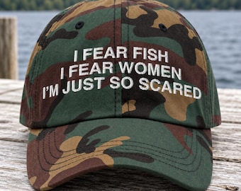 I Fear Fish I Fear Women I'm Just So Scared Hat – Embroidered Dad Hat, Meme Hat, Sadboy Cap, Weirdcore Aesthetic, Funny Gift