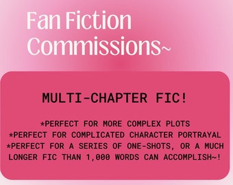 FanFic-commissies met meerdere hoofdstukken~! [aantal van 5.000 woorden tot 8.000 woorden]