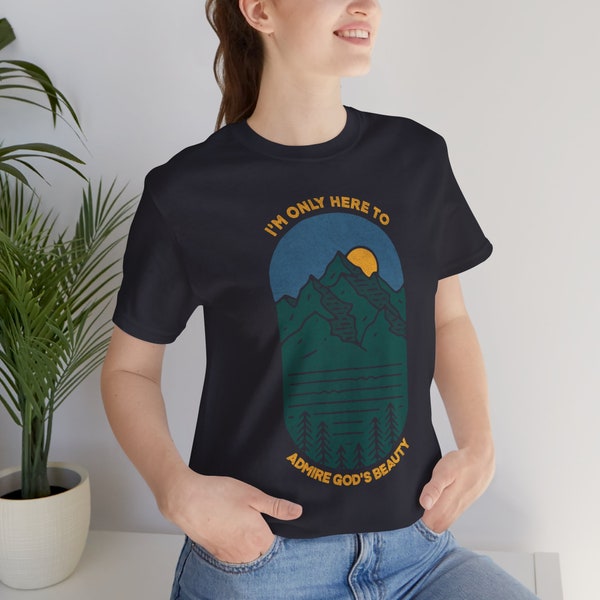 I'm Only Here To Admire God's Beauty - 100% Cotton Hiking T-Shirt