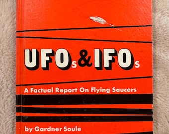 UFOs & IFOs A Factual Report On Flying Saucers Gardner Soule 1967 Hardcover