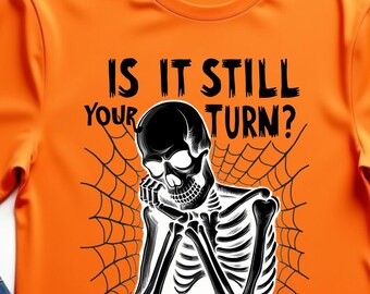 Still Your Turn Funny Skeleton Waiting Quote T-Shirt, Humorous Spooky Graphic Tee, Halloween Humor Shirt, Sarcastic Casual Top for Men Women