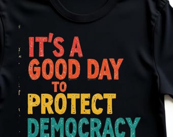 Es ist ein guter Tag, um die Rechte der Democracy Frauen zu schützen Politisches T-Shirt, Aktivistin Gleichheit T-Shirt, Pro Democracy Grafik-Shirt für Kundgebungen Märsche