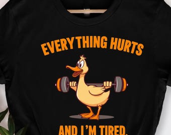 Funny Gym Duck T-Shirt, Everything Hurts And I’m Tired Workout, Hilarious Fitness Quote , Tired Gym Lover T-Shirt, Cute Duck Weightlifting