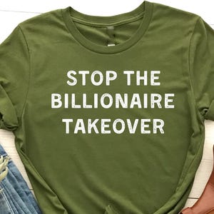 Stop The Billionaire Takeover T-Shirt, Anti-Corporate T-Shirt, Stop The Greed, Billionaire Takeover, Political Statement, Stop Capitalism