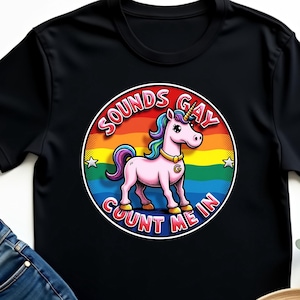 Klingt Gay Count Me In T-Shirt, lustiges LGBTQ + Pride Einhorn, Regenbogen Pride Month Shirt, buntes inklusives Statement, Queer Humor Grafik
