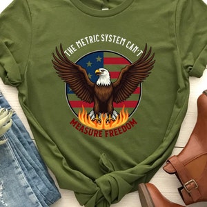 The Metric System Can&#39;t Measure Freedom T-shirt, USA Flag Eagle Tee, Patriotic Meme Shirt, Freedom Quote T-shirt, American Pride Shirt,