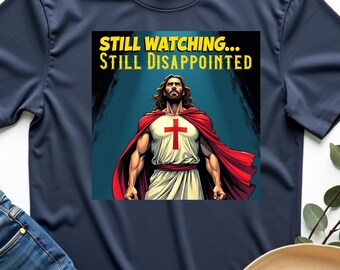 Still Watching... Still Disappointed T-Shirt, Funny Christian Jesus, Sarcastic Disappointments , Witty Religious Humor Tee, Hilarious Faith