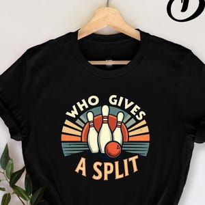 Who Gives A Split Bowling Shirt, Funny Bowler T-shirt, Retro Bowling Apparel, Bowling Humor, Bowling Gifts, Funny Bowling, Bowler, Sports