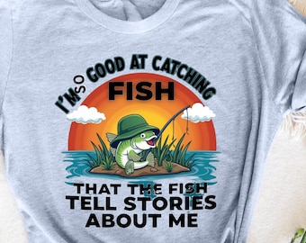I'm So Good At Catching Fish That The Fish Tell Stories T-Shirt, Funny Fishing, Fishing Humor, Angler Gift, Catching Fish Shirt, Fisherman
