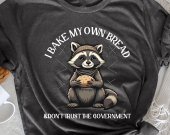 Ik bak mijn eigen brood en vertrouw de regering niet, shirt wasbeer, grappig libertariër, anti-gouvernement shirt, Homesteader cadeau, grappig politiek