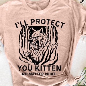 I&#39;ll Protect You Kitten Alpha Wolf T-Shirt, Funny Graphic Tee, Humorous Animal Shirt, Wolf Lover Shirt, Cute and Funny Tee, animal graphic