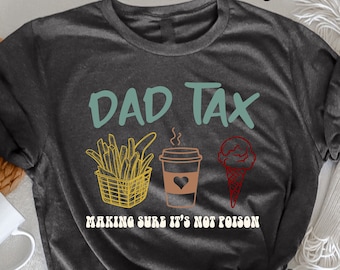 Dad Tax Making Sure It's Not Poison T-Shirt, Dad Shirt, Daddy Shirt, Father's Day Shirt, Best Dad shirt, Gift for Dad, Fathers Day Dad joke