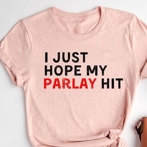 I Just Hope My Parlay Hit T-Shirt, Sports Betting Football, Tailgate, Football Fan Gift, Gambling Humor Shirt, Parlay Bet, Sports Enthusiast