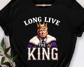 Trump Long Live the King T-Shirt, Patriotic Retro Shirt, USA Trump Shirt, American Flag Shirt, Trump 2024 T-Shirt, Trump Supporter Shirt