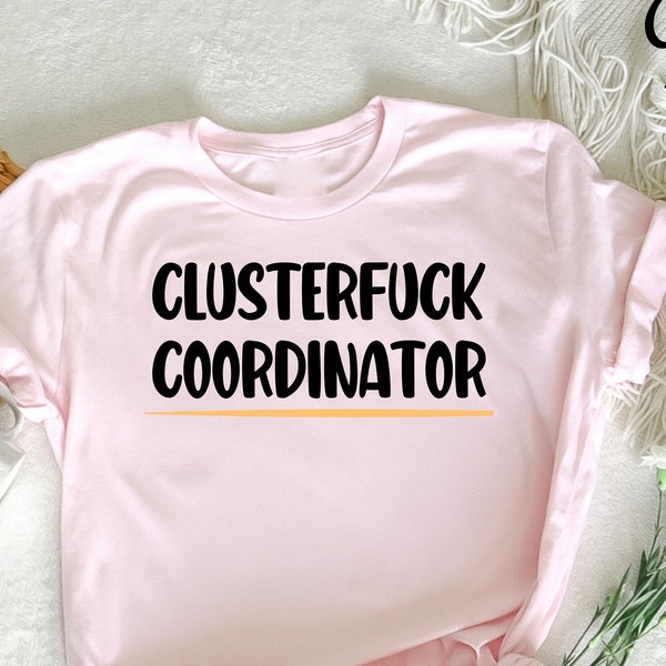 Clusterfuck Coordinator, Boss Manager, Chaos Problem T-Shirt, Sarcastic T-Shirt, Funny Sayings Shirt, Sarcasm Gift, clusterfuck coordinator