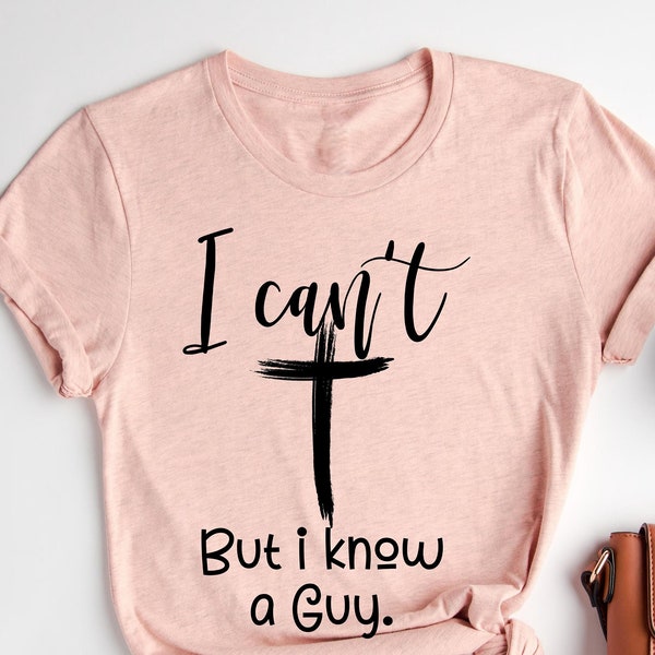 I Can't But I Know A Guy T-Shirt, Jesus Cross TShirt, Religious Gifts For Womens, Funny Christian, Jesus Faith, Christian Gift,  Faith Cross