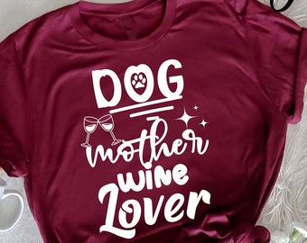 Dog Mother Wine Lover Shirt , Dog And Wine Shirt , Gift For Dog Lover, Dog Owner Shirt, Dog Lover , Funny Dog Shirt , Dog Mom Shirt