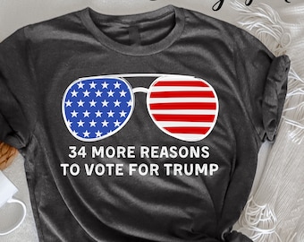 34 More Reasons To Vote For Trump T-Shirt, Trump Election, Voting Shirt, MAGA 2024, Trump Convicted Felon, Retro Trump 2024, Convicted Felon