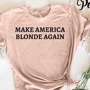 Make America Blonde Again TShirt, Funny Blonde Humor, Political Joke, Hilarious Make America Great Again Twist, Blonde Pride, Bold Statement