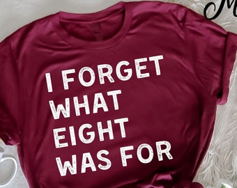 Ich vergesse, was 8 für T-Shirt, Erwachsenen Humor Shirt, Erwachsenenbildung T-Shirt, Humor T-Shirt, Neuheit Shirts, lustige Frauen Outfit, sarkastisches T-Shirt