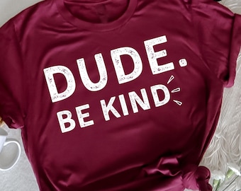 Dude Be Kind T-Shirt, Kind, Kids T-Shirt, Unity Day Orange Anti Bullying, Anti Bullying Gift, Kindness Tee, Choose Kindness, Bully Awareness