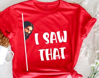 I Saw That T-Shirt, Funny Jesus Meme Quote, Christian Shirts, Church Shirt, Christian Gifts,  Funny Christian Shirt, Religious Shirt,