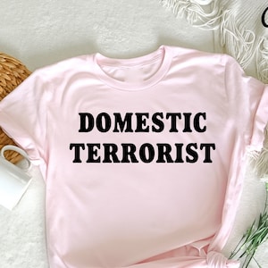 Domestic Terrorist, Shirts With Sayings, Funny Quotes For Women, Adult Humor Gift, Funny Gifts for Her, Best Friend , Inappropriate Gifts