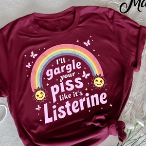 I&#39;ll Gargle Your Piss Like It&#39;s Listerine Funny Adult Humor T-Shirt, Bold Edgy Graphic Tee, Hilarious Joke Shirt, Dark Humor Shirt, Funny