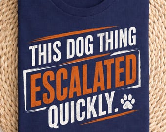 This dog thing escalated quickly shirt, dog humor tee, unisex cotton graphic