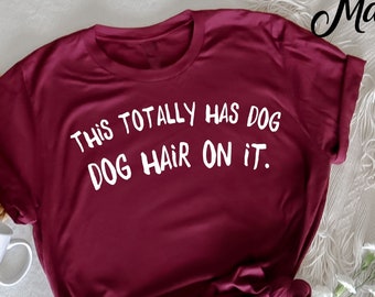 This Totally Has Dog Hair On It, Funny Dog Lovers, Dog Shirts for Men, Dog Dad tshirt, Funny Dog Shirt, Dog Lover Gift, Dog Quote T-Shirt