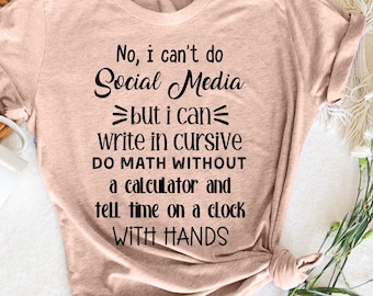 No I Can't Do Social Media But I Can Write T-Shirt, Funny Sarcastic T-Shirt, Humor T-Shirt,  Sarcastic Gift, Gift for Her, Shirts for Woman