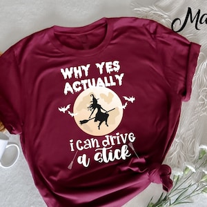 Why Yes Actually I Can Drive a Stick T-Shirt,  Halloween Witch T-Shirt, Hocus Shirt, Halloween Funny, Halloween Costume, Halloween Gift,