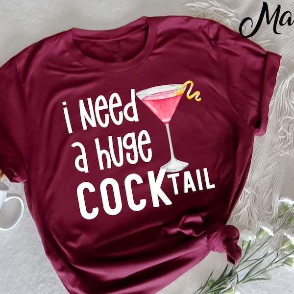 I Need a Huge COCKtail TShirt, Funny Adult TShirt, Humor Drinking TShirt, Day Drinking, Alcohol Shirt, Funny Drinking Shirt, Beer Lover Gift
