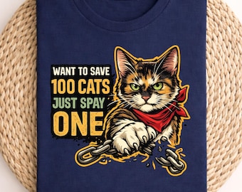 Cat Rescue Graphic Shirt Want To Save 100 Cats Just Spay One Tee, Spay Neuter Awareness Quote Shirt, Animal Rescue Support Apparel