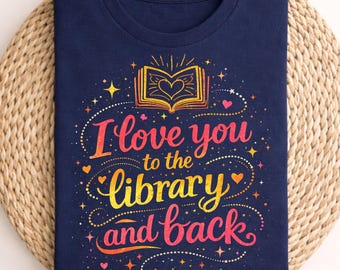 Funny Librarian Quote , Library Love Saying, I Love You to The Library and Back , Book Humor Gift, Reading Pun Joke, Library Romance Quote